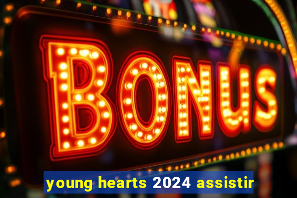 young hearts 2024 assistir